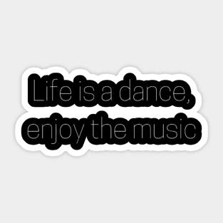 "life is a dance, enjoy the music" Sticker